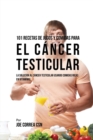 Image for 101 Recetas de Jugos Y Comidas Para El Cancer Testicular : La Solucion AL Cancer Testicular Usando Comidas Ricas En Vitaminas
