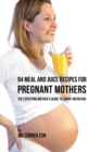 Image for 94 Meal and Juice Recipes for Pregnant Mothers : The Expecting Mother&#39;s Guide to Smart Nutrition