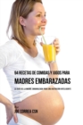 Image for 94 Recetas de Comidas y Jugos Para Madres Embarazadas : La Gu?a De La Madre Embarazadas Para Una Nutrici?n Inteligente