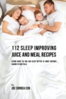 Image for 112 Sleep Improving Juice and Meal Recipes