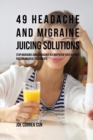 Image for 49 Headache and Migraine Juicing Solutions