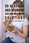 Image for 99 Headache and Migraine Juice and Meal Recipe Solutions