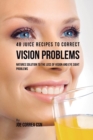 Image for 48 Juice Recipes to Correct Vision Problems : Natures Solution to the Loss of Vision and Eye Sight Problems