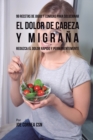 Image for 99 Recetas de Jugos y Comidas Para Solucionar El Dolor De Cabeza y Migra?a : Reduzca El Dolor R?pido y Permanentemente