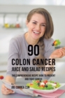 Image for 90 Colon Cancer Juice and Salad Recipes : The Comprehensive Recipe Book to Prevent and Fight Cancer