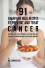 Image for 91 Salad and Meal Recipes to Prevent and Treat Cancer : Strengthen Your Immune System to Fight Cancer through Organic Superfood Sources