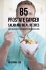 Image for 85 Prostate Cancer Salad and Meal Recipes : Fight Cancer and Feel Healthier by Eating Powerful Foods