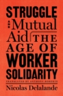 Image for Struggle and mutual aid  : the age of worker solidarity