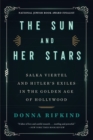 Image for The sun and her stars  : Salka Viertel and Hitler&#39;s exiles in the golden age of Hollywood