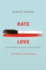 Image for Hate and Love in Pyschoanalytical Institutions