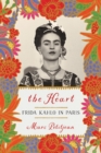 Image for The heart  : Frida Kahlo in Paris