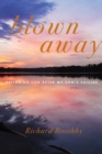 Image for Blown away  : refinding life after my son&#39;s suicide