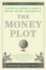 Image for The money plot  : a history from shells to bullion to Bitcoin