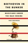 Image for Beethoven in the bunker  : musicians under the Nazi regime