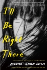 Image for I&#39;ll Be Right There : A Novel