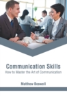 Image for Communication Skills: How to Master the Art of Communication