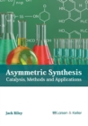 Image for Asymmetric Synthesis: Catalysis, Methods and Applications