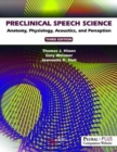Image for Preclinical Speech Science : Anatomy, Physiology, Acoustics, and Perception