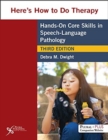 Image for Here&#39;s how to do therapy  : hands-on core skills in speech-language pathology