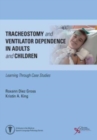 Image for Tracheostomy and ventilator dependence in adults and children  : learning through case studies