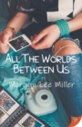 Image for All the Worlds Between Us