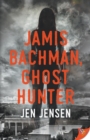 Image for Jamis Bachman, Ghost Hunter