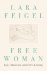 Image for Free woman: life, liberation, and Doris Lessing
