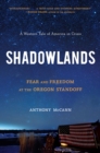Image for Shadowlands: fear and freedom at the Oregon standoff