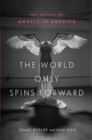 Image for The world only spins forward  : the ascent of Angels in America
