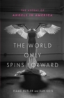Image for The world only spins forward: the ascent of Angels in America