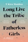 Image for Long live the tribe of fatherless girls: a memoir
