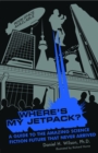 Image for Where&#39;s my jetpack?: a guide to the amazing science fiction future that never arrived