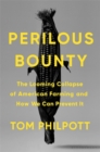 Image for Perilous bounty  : the looming collapse of American farming and how we can prevent it