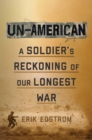 Image for Un-American  : a soldier&#39;s reckoning of our longest war