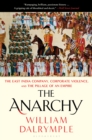 Image for Anarchy: The East India Company, Corporate Violence, and the Pillage of an Empire