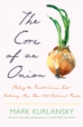 Image for The core of an onion  : peeling the rarest common food - featuring more than 100 historical recipes