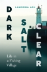 Image for Dark, Salt, Clear: The Life of a Fishing Town