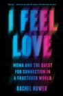 Image for I feel love  : MDMA and the quest for connection in a fractured world
