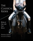 Image for The Classical Rider : Being at One With Your Horse