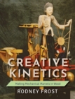 Image for Creative Kinetics : Making Mechanical Marvels in Wood