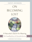 Image for On Becoming Lost : A Naturalist&#39;s Search for Meaning