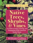 Image for Native Trees, Shrubs, and Vines : A Guide to Using, Growing, and Propagating North American Woody Plants (Latest Edition)