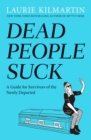 Image for Dead people suck: a guide for survivors of the newly departed