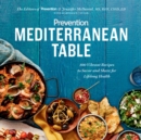 Image for Prevention Mediterranean table  : 100 vibrant recipes to savor and share for lifelong health