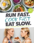 Image for Run Fast. Cook Fast. Eat Slow. : Quick-Fix Recipes for Hangry Athletes