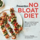 Image for Prevention No Bloat Diet: 50 Low-FODMAP Recipes to Flatten Your Tummy, Soothe Your Gut, and Relieve IBS