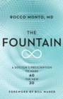 Image for The fountain: how a healthy diet, intense exercise, and a life of purpose can make 60 the new 30