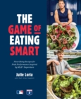 Image for Game of Eating Smart: Nourishing Recipes for Peak Performance Inspired by MLB Superstars
