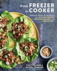 Image for From Freezer to Cooker: Delicious Whole-Foods Meals for the Slow Cooker, Pressure Cooker, and Instant Pot: A Cookbook