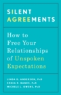 Image for Silent Agreements : How to Uncover Unspoken Expectations and Save Your Relationship